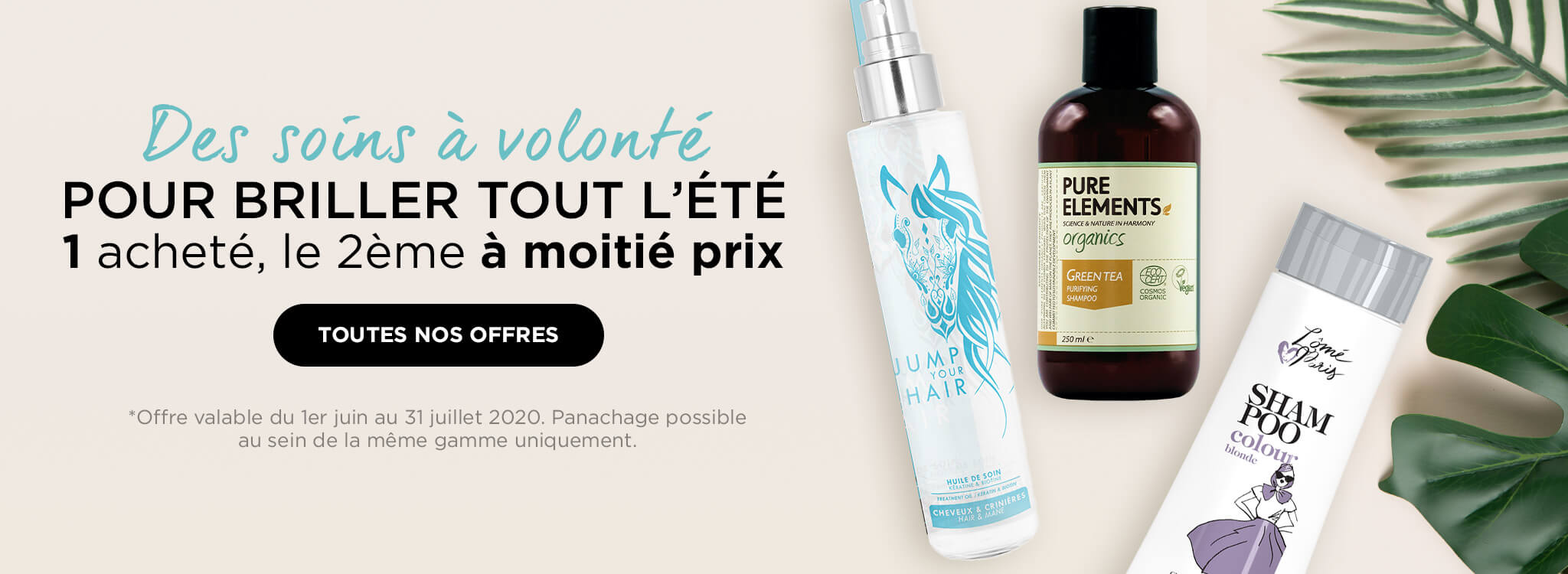 Des soins à volonté  - Pour briller tout l’été - 1 acheté, le 2e à moitié prix   