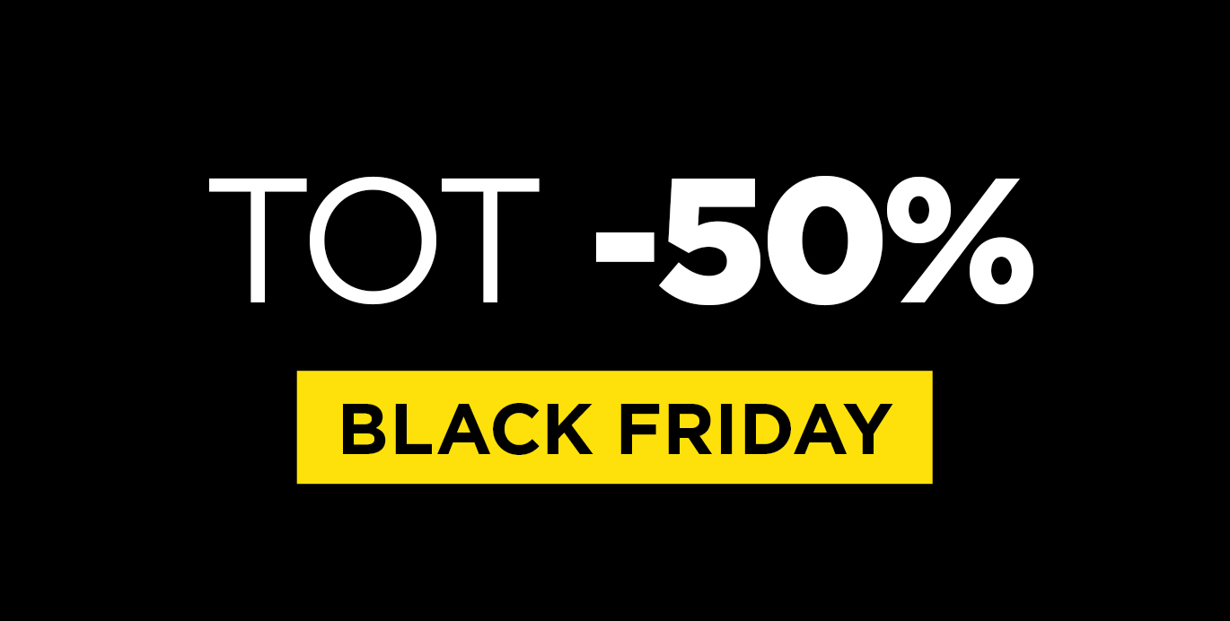 Black Friday: tot -50% Black Friday: tot -50%